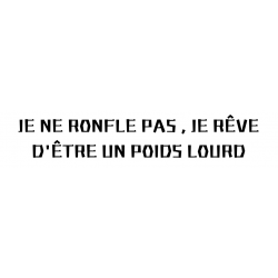 STICKERS JE NE RONFLE PAS , JE RÊVE D'ÊTRE UN POIDS LOURD