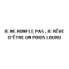 STICKERS JE NE RONFLE PAS , JE RÊVE D'ÊTRE UN POIDS LOURD