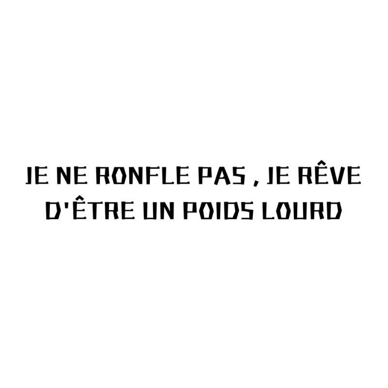 STICKERS JE NE RONFLE PAS , JE RÊVE D'ÊTRE UN POIDS LOURD STICKERS JE NE RONFLE PAS , JE RÊVE D'ÊTRE UN POIDS LOURD